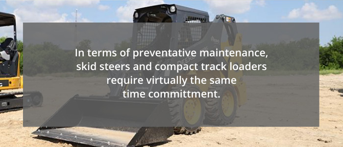 skid steers and compact track loaders require the same preventative maintenance commitment.